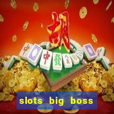 slots big boss paga mesmo